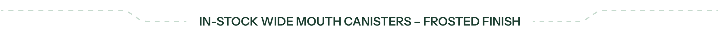 In-Stock Wide Mouth Canisters — Frosted Finish