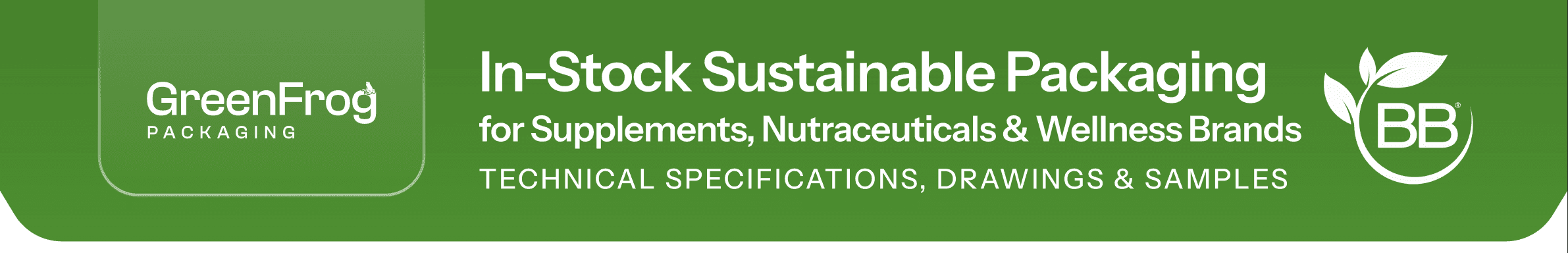 GreenFrog Packaging — In-Stock Sustainable Packaging for Supplements, Nutraceuticals & Wellness Brands. Technical specifications, drawings & samples.